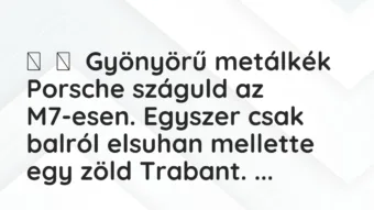 Vicc: Gyönyörű metálkék Porsche száguld az M7-esen. Egyszer csak balról…