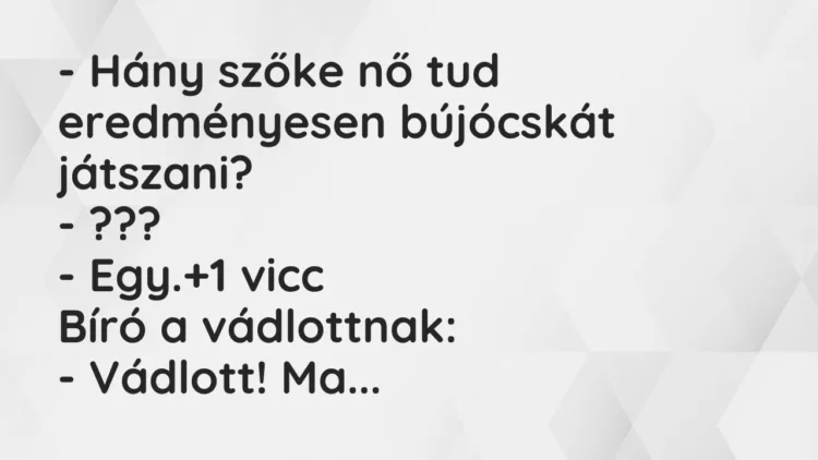 Vicc: – Hány szőke nő tud eredményesen bújócskát játszani? – ??? – Egy.