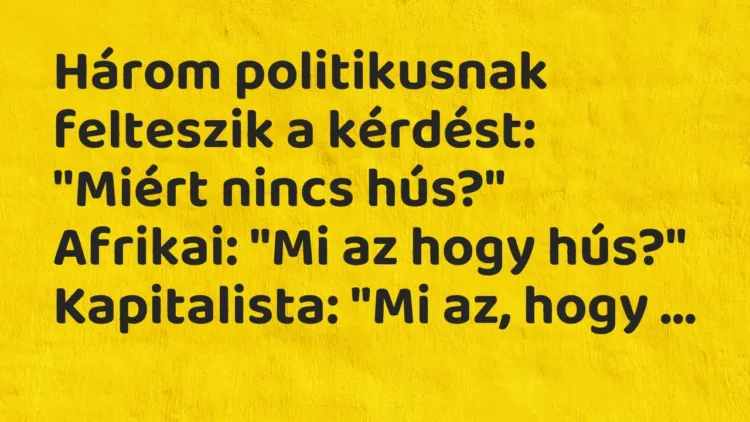 Vicc: Három politikusnak felteszik a kérdést: „Miért nincs hús?”
Afrikai: „Mi az… Vicc: Három politikusnak felteszik a kérdést: „Miért nincs hús?”
Afrikai: „Mi az…
