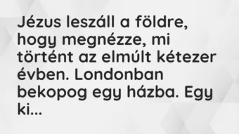 Vicc: Jézus leszáll a földre, hogy megnézze, mi történt az elmúlt kétezer évben….