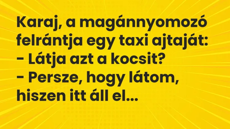 Vicc: Karaj, a magánnyomozó felrántja egy taxi ajtaját: – Látja azt a…