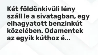 Vicc: Két földönkivüli lény száll le a sivatagban, egy elhagyatott benzinkút…