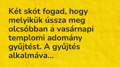 Vicc: Két skót fogad, hogy melyikük ússza meg olcsóbban a vasárnapi templomi adomány…