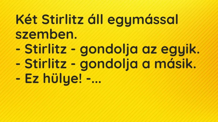 Vicc: Két Stirlitz áll egymással szemben. – Stirlitz – gondolja az egyik. -…
