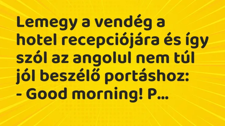Vicc: Lemegy a vendég a hotel recepciójára és így szól az angolul nem túl jól beszélő…