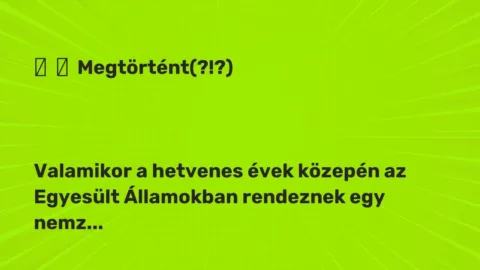 Vicc: 
	    	    Megtörtént(?!?)





Valamikor a hetvenes évek közepén az…