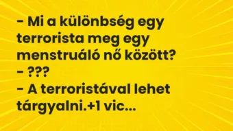 Vicc: – Mi a különbség egy terrorista meg egy menstruáló nő között? – ??? -…