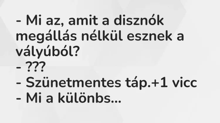 Vicc: – Mi az, amit a disznók megállás nélkül esznek a vályúból?
– ???
-… Vicc: – Mi az, amit a disznók megállás nélkül esznek a vályúból?
– ???
-…