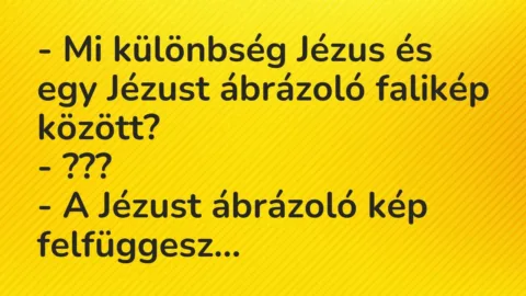 Vicc: – Mi különbség Jézus és egy Jézust ábrázoló falikép között?

– ???

– A…