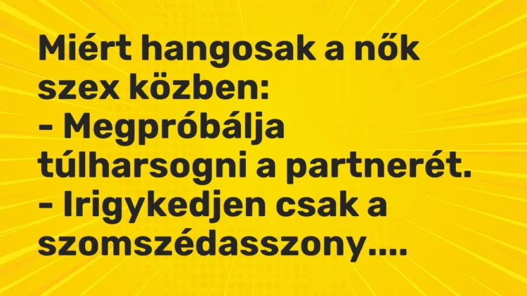 Vicc: Miért hangosak a nők szex közben: – Megpróbálja túlharsogni a…
