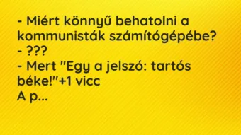 Vicc: – Miért könnyű behatolni a kommunisták számítógépébe? – ??? – Mert…