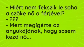Vicc: – Miért nem fekszik le soha a szőke nő a férjével? – ??? – Mert…