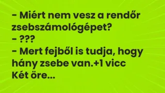 Vicc: – Miért nem vesz a rendőr zsebszámológépet? – ??? – Mert fejből is…