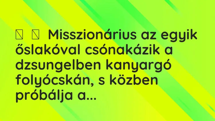 Vicc: Misszionárius az egyik őslakóval csónakázik a dzsungelben kanyargó…