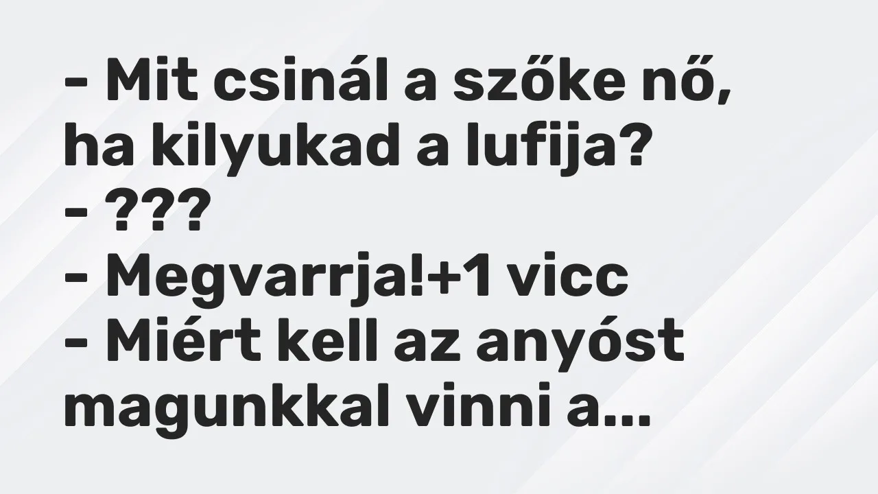 Vicc Mit Csin l A Sz ke N Ha Kilyukad A Lufija Megvarrja vicc-mit-csin-l-a-sz-ke-n-ha-kilyukad-a-lufija-megvarrja