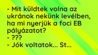 Vicc: – Mit küldtek volna az ukránok nekünk levélben, ha mi nyerjük a foci EB…
