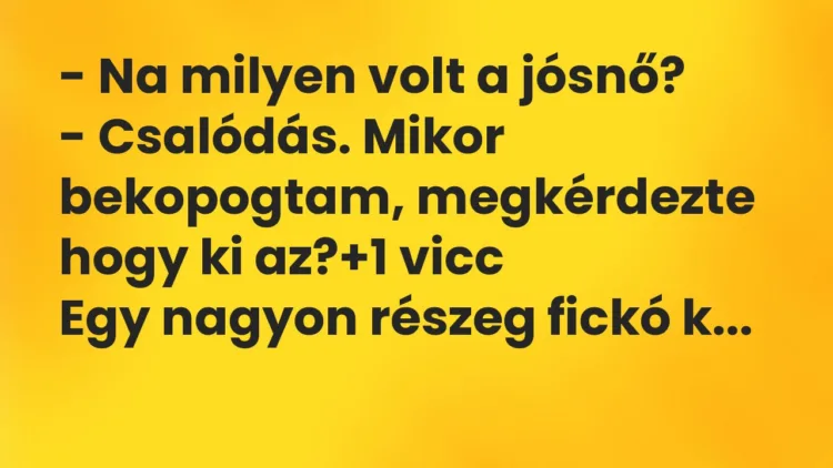 Vicc: – Na milyen volt a jósnő? – Csalódás. Mikor bekopogtam, megkérdezte hogy ki…