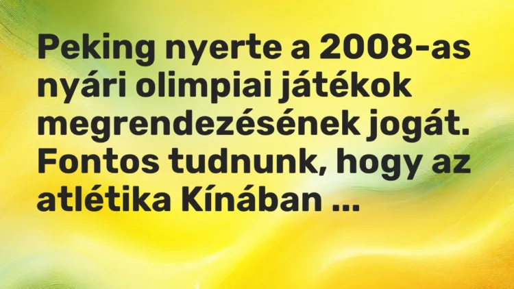 Vicc: Peking nyerte a 2008-as nyári olimpiai játékok megrendezésének jogát. Fontos…
