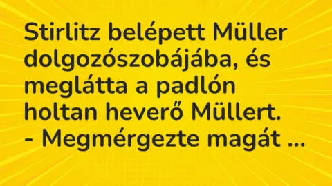Vicc: Stirlitz belépett Müller dolgozószobájába, és meglátta a padlón holtan heverő…
