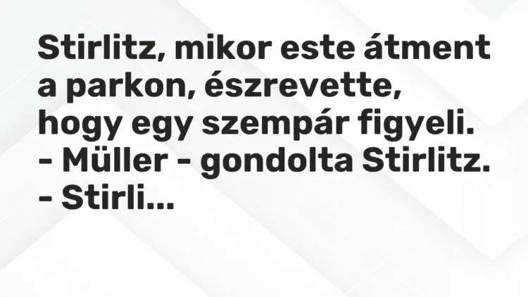 Vicc: Stirlitz, mikor este átment a parkon, észrevette, hogy egy szempár…