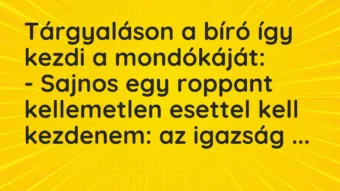 Vicc: Tárgyaláson a bíró így kezdi a mondókáját: – Sajnos egy roppant kellemetlen…