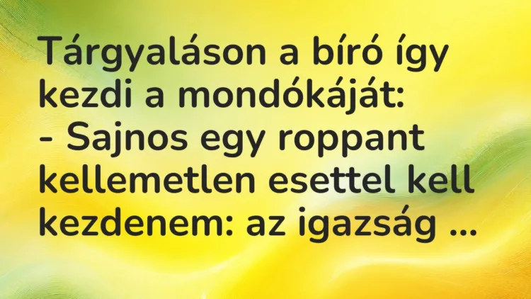 Vicc: Tárgyaláson a bíró így kezdi a mondókáját: – Sajnos egy roppant kellemetlen…