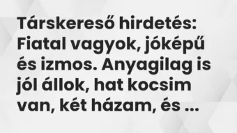 Vicc: Társkereső hirdetés: Fiatal vagyok, jóképű és izmos. Anyagilag is jól…