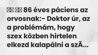Viccek: 86 éves páciens az orvosnak:- Doktor úr, az a…