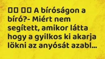 Viccek: A bíróságon a bíró?- Miért nem segített, amikor látta…