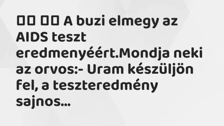 Viccek:
A buzi elmegy az AIDS teszt eredmenyéért.Mondja neki az… Viccek:
A buzi elmegy az AIDS teszt eredmenyéért.Mondja neki az…