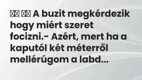 Viccek: 
		  
		  A buzit megkérdezik hogy miért szeret focizni.- Azért, …