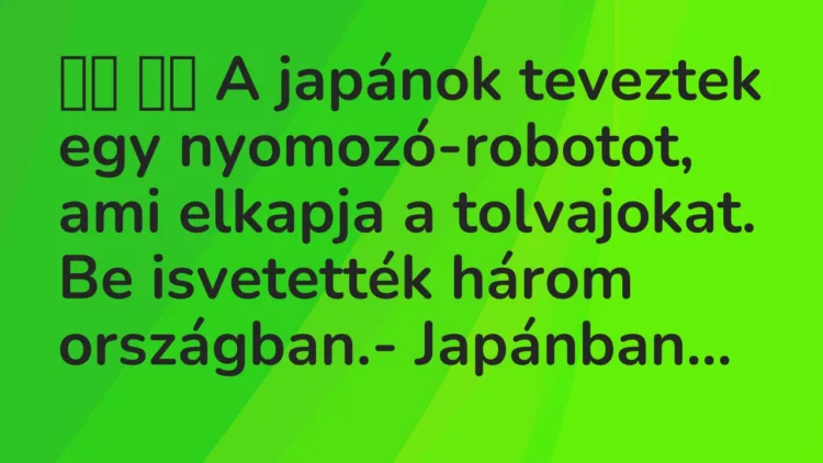 Viccek: A japánok teveztek egy nyomozó-robotot, ami elkapja a…