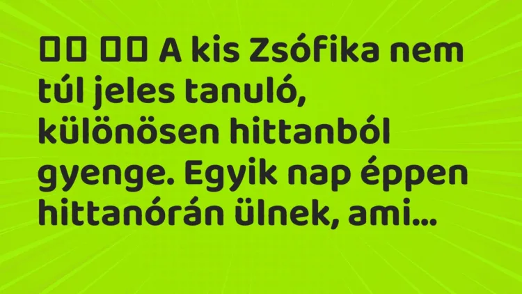 Viccek: A kis Zsófika nem túl jeles tanuló, különösen hittanból…