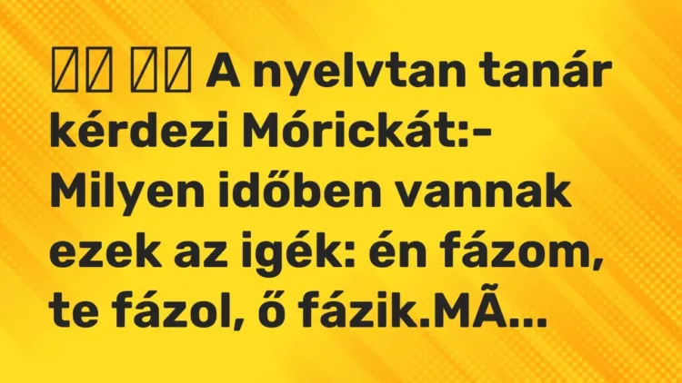 Viccek:
A nyelvtan tanár kérdezi Mórickát:- Milyen időben… Viccek:
A nyelvtan tanár kérdezi Mórickát:- Milyen időben…