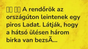 Viccek: A rendőrök az országúton leintenek egy piros Ladat. Látják,…