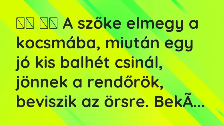 Viccek:
A szőke elmegy a kocsmába, miután egy jó kis balhét csinál,… Viccek:
A szőke elmegy a kocsmába, miután egy jó kis balhét csinál,…