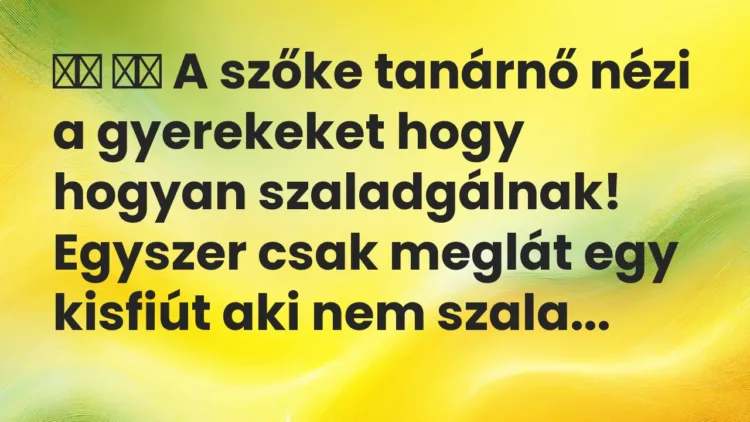 Viccek: A szőke tanárnő nézi a gyerekeket hogy hogyan szaladgálnak!…