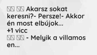 Viccek: Akarsz sokat keresni?- Persze!- Akkor én most…