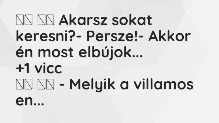 Viccek:
Akarsz sokat keresni?- Persze!- Akkor én most… Viccek:
Akarsz sokat keresni?- Persze!- Akkor én most…