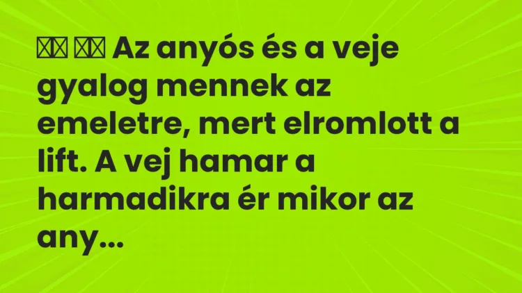 Viccek: Az anyós és a veje gyalog mennek az emeletre, mert…