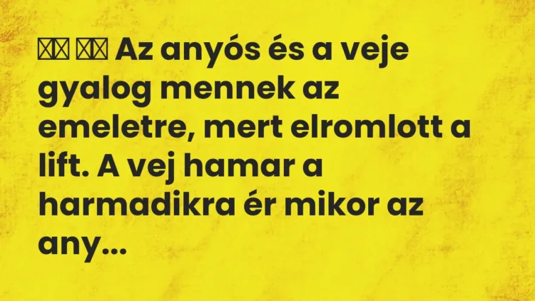 Viccek: Az anyós és a veje gyalog mennek az emeletre, mert…