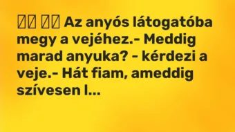Viccek: Az anyós látogatóba megy a vejéhez.- Meddig marad…