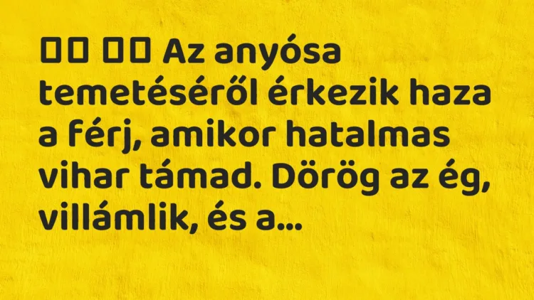 Viccek: Az anyósa temetéséről érkezik haza a férj, amikor hatalmas …
