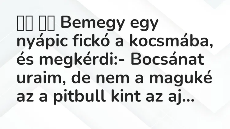 Viccek: Bemegy egy nyápic fickó a kocsmába, és megkérdi:-…