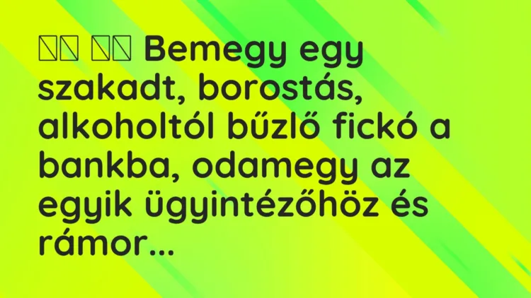 Viccek:
Bemegy egy szakadt, borostás, alkoholtól bűzlő fickó a… Viccek:
Bemegy egy szakadt, borostás, alkoholtól bűzlő fickó a…