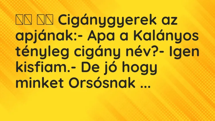 Viccek: Cigánygyerek az apjának:- Apa a Kalányos tényleg cigány…