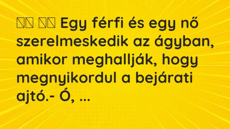 Viccek: Egy férfi és egy nő szerelmeskedik az ágyban, amikor…