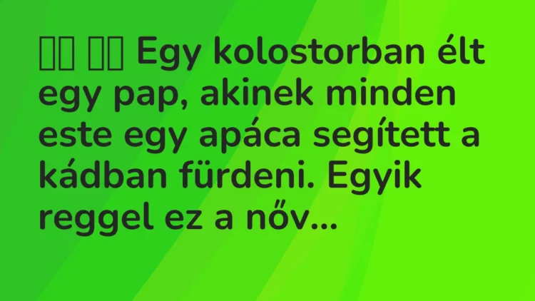 Viccek: Egy kolostorban élt egy pap, akinek minden este egy apáca…