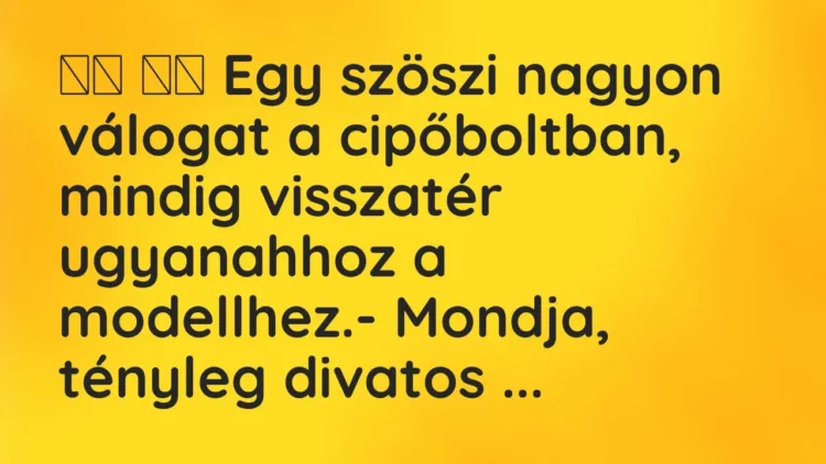 Viccek:
Egy szöszi nagyon válogat a cipőboltban, mindig visszatér… Viccek:
Egy szöszi nagyon válogat a cipőboltban, mindig visszatér…