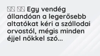 Viccek: Egy vendég állandóan a legerősebb altatókat kéri a…